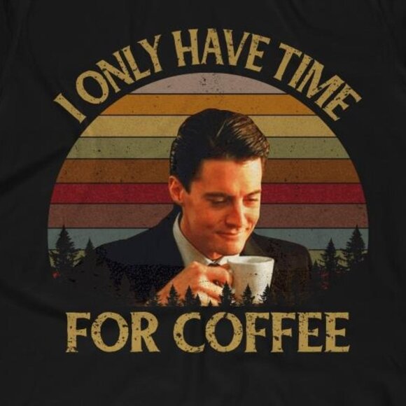 Twin Peaks T-Shirt Dale Cooper I Only Have Time For Coffee Meme Retro 73 - Picture 2 of 5